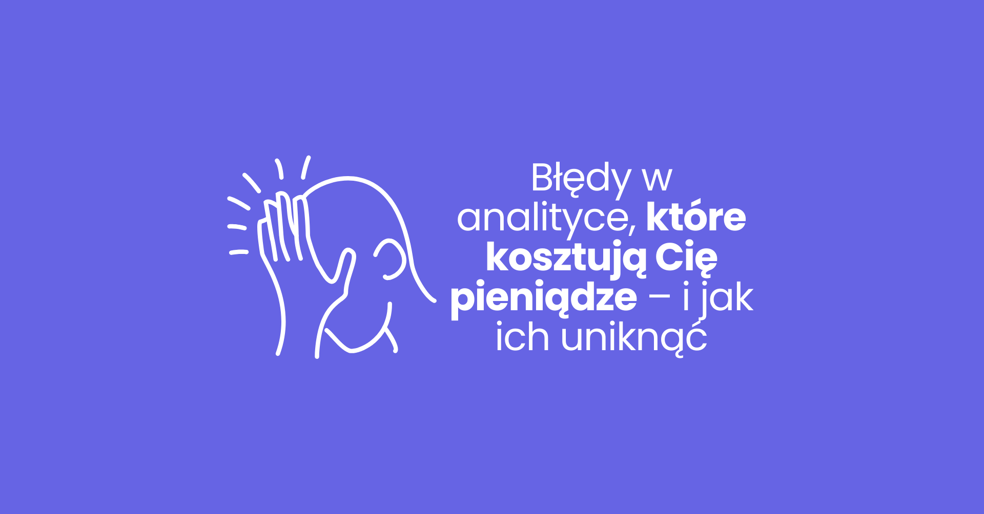 Błędy w analityce, które kosztują Cię pieniądze